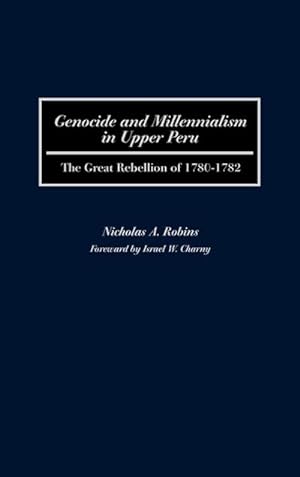 Seller image for Genocide and Millennialism in Upper Peru : The Great Rebellion of 1780-1782 for sale by AHA-BUCH GmbH
