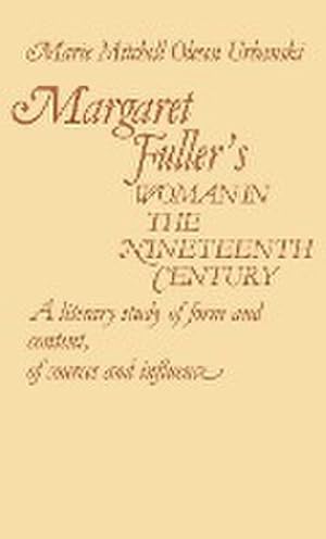Seller image for Margaret Fuller's Woman in the Nineteenth Century : A Literary Study of Form and Content, of Sources and Influence for sale by AHA-BUCH GmbH