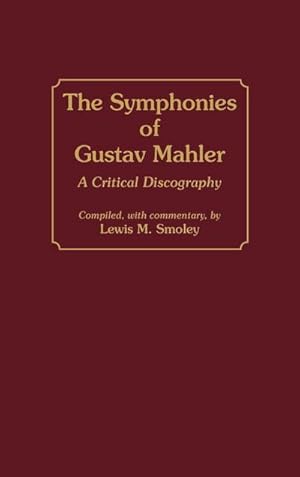 Bild des Verkufers fr The Symphonies of Gustav Mahler : A Critical Discography zum Verkauf von AHA-BUCH GmbH