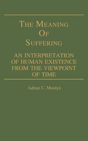 Seller image for The Meaning of Suffering : An Interpretation of Human Existence from the Viewpoint of Time for sale by AHA-BUCH GmbH