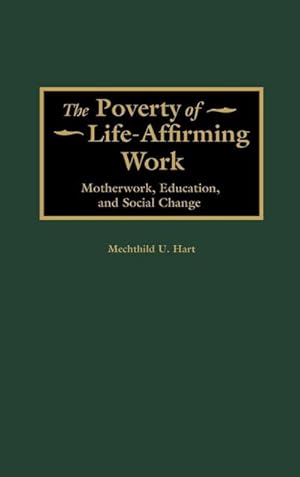 Image du vendeur pour The Poverty of Life-Affirming Work : Motherwork, Education, and Social Change mis en vente par AHA-BUCH GmbH