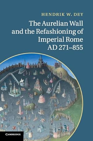 Bild des Verkufers fr The Aurelian Wall and the Refashioning of Imperial Rome, AD 271-855 zum Verkauf von AHA-BUCH GmbH