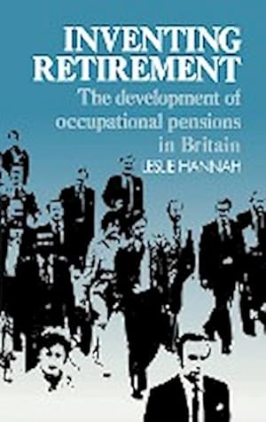 Bild des Verkufers fr Inventing Retirement : The Development of Occupational Pensions in Britain zum Verkauf von AHA-BUCH GmbH