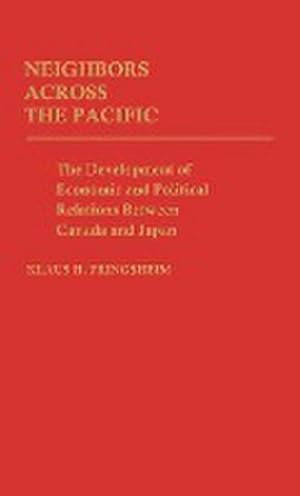 Image du vendeur pour Neighbors Across the Pacific : The Development of Economic and Political Relations Between Canada and Japan mis en vente par AHA-BUCH GmbH