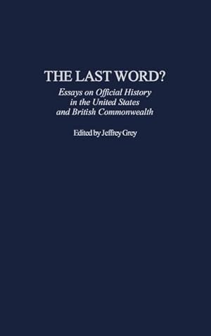 Bild des Verkufers fr The Last Word? Essays on Official History in the United States and British Commonwealth zum Verkauf von AHA-BUCH GmbH