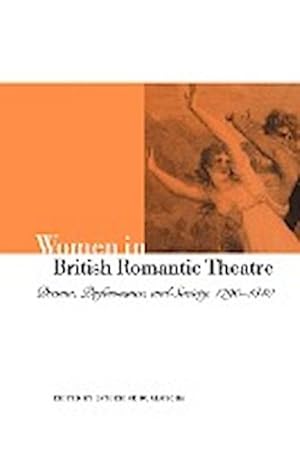 Bild des Verkufers fr Women in British Romantic Theatre : Drama, Performance, and Society, 1790 1840 zum Verkauf von AHA-BUCH GmbH