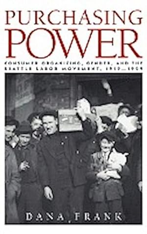 Bild des Verkufers fr Purchasing Power : Consumer Organizing, Gender, and the Seattle Labor Movement, 1919 1929 zum Verkauf von AHA-BUCH GmbH