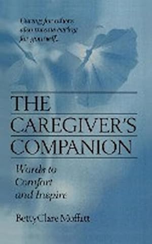 Seller image for The Caregiver's Companion : Words to Comfort and Inspire for sale by AHA-BUCH GmbH