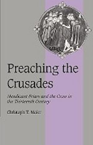 Seller image for Preaching the Crusades : Mendicant Friars and the Cross in the Thirteenth Century for sale by AHA-BUCH GmbH