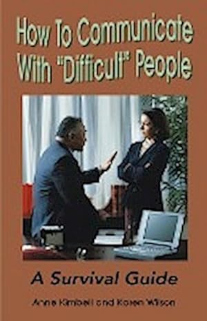 Immagine del venditore per How to Communicate with "Difficult" People : A Survival Guide for the Office and Life venduto da AHA-BUCH GmbH