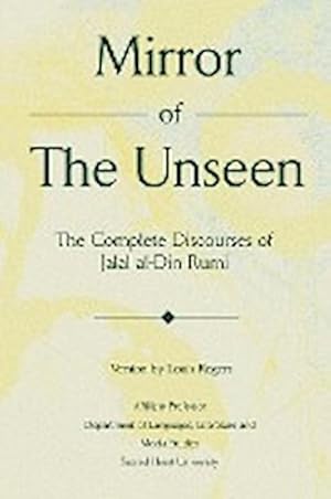 Image du vendeur pour Mirror Of The Unseen : The Complete Discourses of Jalal al-Din Rumi mis en vente par AHA-BUCH GmbH