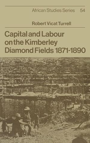 Imagen del vendedor de Capital and Labour on the Kimberley Diamond Fields, 1871 1890 a la venta por AHA-BUCH GmbH