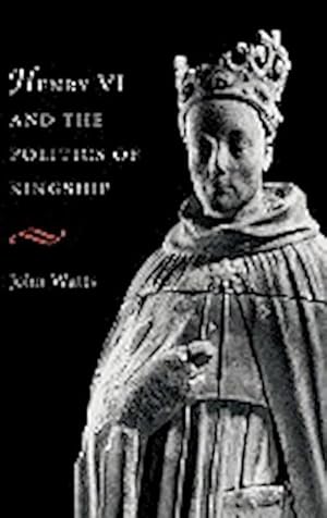 Seller image for Henry VI and Politics of Kings for sale by AHA-BUCH GmbH