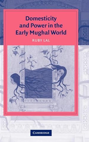 Bild des Verkufers fr Domesticity and Power in the Early Mughal World zum Verkauf von AHA-BUCH GmbH