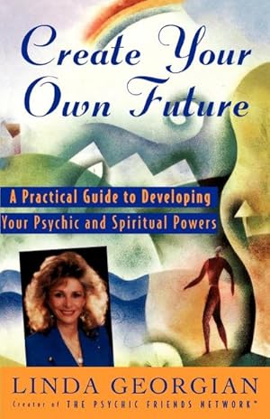 Immagine del venditore per Create Your Own Future : A Practical Guide to Developing Your Psychic and Spiritual Powers venduto da AHA-BUCH GmbH