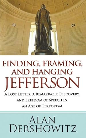 Seller image for Finding, Framing, and Hanging Jefferson : A Lost Letter, a Remarkable Discovery, and Freedom of Speech in an Age of Terrorism for sale by AHA-BUCH GmbH