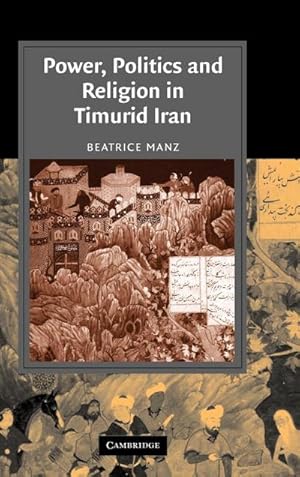 Bild des Verkufers fr Power, Politics and Religion in Timurid Iran zum Verkauf von AHA-BUCH GmbH