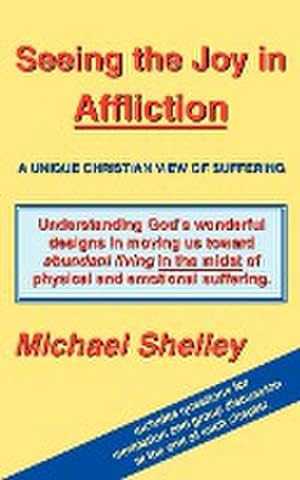 Seller image for Seeing the Joy in Affliction : A Unique Christian View of Suffering for sale by AHA-BUCH GmbH