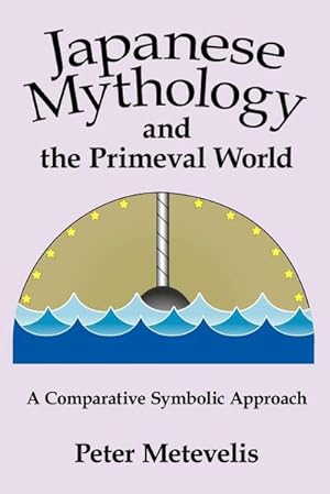 Imagen del vendedor de Japanese Mythology and the Primeval World : A Comparative Symbolic Approach a la venta por AHA-BUCH GmbH