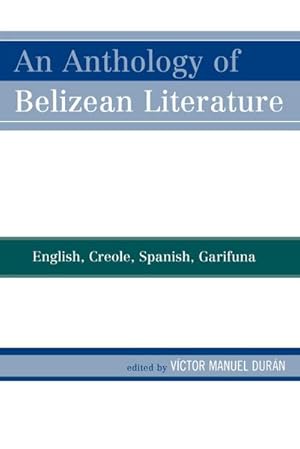 Imagen del vendedor de An Anthology of Belizean Literature : English, Creole, Spanish, Garifuna a la venta por AHA-BUCH GmbH