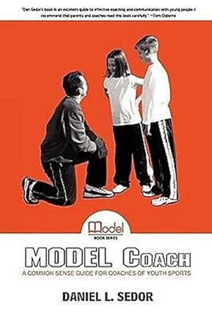 Imagen del vendedor de Model Coach : A Common Sense Guide for Coaches of Youth Sports a la venta por AHA-BUCH GmbH