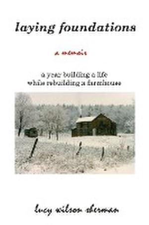 Bild des Verkufers fr Laying Foundations : A Year Building a Life While Rebuilding a Farmhouse zum Verkauf von AHA-BUCH GmbH