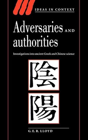 Seller image for Adversaries and Authorities : Investigations Into Ancient Greek and Chinese Science for sale by AHA-BUCH GmbH