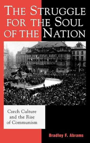 Imagen del vendedor de The Struggle for the Soul of the Nation : Czech Culture and the Rise of Communism a la venta por AHA-BUCH GmbH