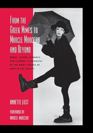 Immagine del venditore per From the Greek Mimes to Marcel Marceau and Beyond : Mimes, Actors, Pierrots and Clowns: A Chronicle of the Many Visages of Mime in the Theatre venduto da AHA-BUCH GmbH