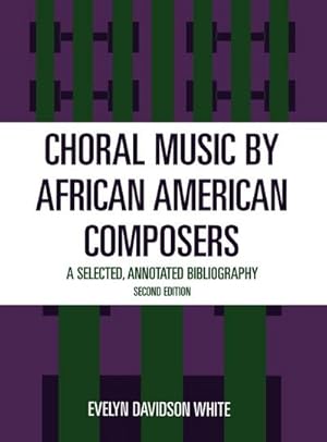 Image du vendeur pour Choral Music by African-American Composers : A Selected, Annotated Bibliography mis en vente par AHA-BUCH GmbH