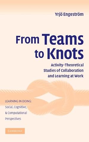 Bild des Verkufers fr From Teams to Knots : Activity-Theoretical Studies of Collaboration and Learning at Work zum Verkauf von AHA-BUCH GmbH