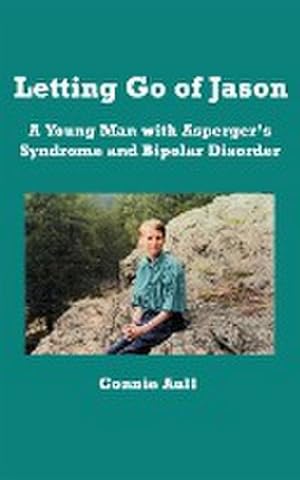 Seller image for Letting Go of Jason : A Young Man with Asperger's Syndrome and Bipolar Disorder for sale by AHA-BUCH GmbH