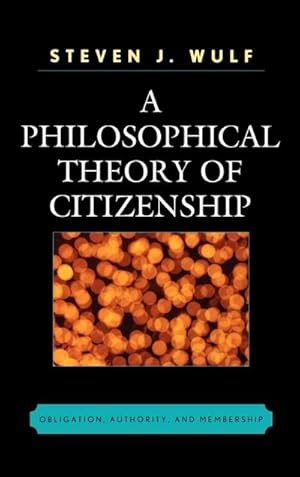 Image du vendeur pour A Philosophical Theory of Citizenship : Obligation, Authority, and Membership mis en vente par AHA-BUCH GmbH