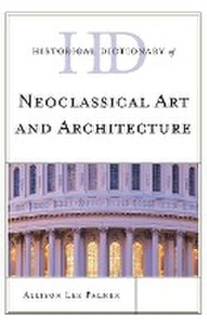 Immagine del venditore per Historical Dictionary of Neoclassical Art and Architecture venduto da AHA-BUCH GmbH