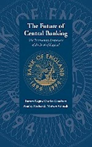 Bild des Verkufers fr The Future of Central Banking : The Tercentenary Symposium of the Bank of England zum Verkauf von AHA-BUCH GmbH