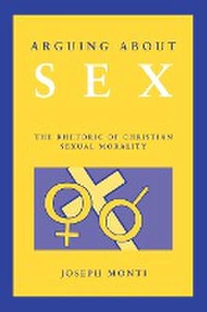 Seller image for Arguing About Sex : The Rhetoric of Christian Sexual Morality for sale by AHA-BUCH GmbH