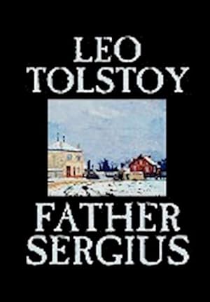 Bild des Verkufers fr Father Sergius by Leo Tolstoy, Fiction, Literary zum Verkauf von AHA-BUCH GmbH