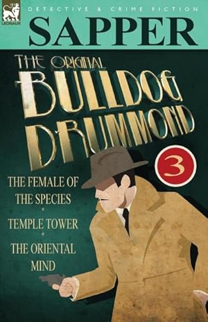 Bild des Verkufers fr The Original Bulldog Drummond : 3-The Female of the Species, Temple Tower & the Oriental Mind zum Verkauf von AHA-BUCH GmbH