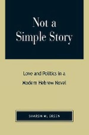 Imagen del vendedor de Not a Simple Story : Love and Politics in a Modern Hebrew Novel a la venta por AHA-BUCH GmbH