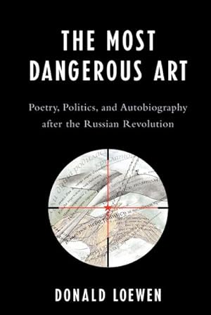 Seller image for The Most Dangerous Art : Poetry, Politics, and Autobiography after the Russian Revolution for sale by AHA-BUCH GmbH