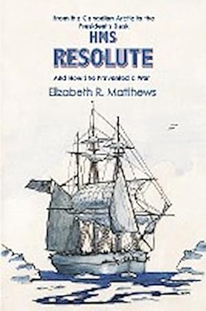 Bild des Verkufers fr From the Canadian Arctic to the President's Desk HMS Resolute and How She Prevented a War zum Verkauf von AHA-BUCH GmbH