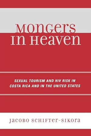 Imagen del vendedor de Mongers in Heaven : Sexual Tourism and HIV Risk in Costa Rica and in the United States a la venta por AHA-BUCH GmbH