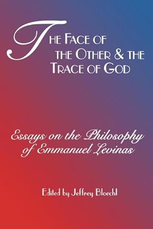 Image du vendeur pour Face of the Other and the Trace of God : Essays on the Philosophy of Emmanuel Levinas mis en vente par AHA-BUCH GmbH