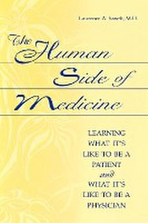 Seller image for The Human Side of Medicine : Learning What It's Like to Be a Patient and What It's Like to Be a Physician for sale by AHA-BUCH GmbH