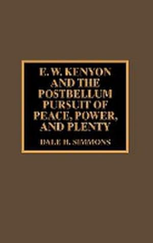 Seller image for E.W. Kenyon and the Postbellum Pursuit of Peace, Power, and Plenty for sale by AHA-BUCH GmbH