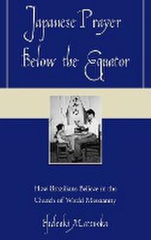 Bild des Verkufers fr Japanese Prayer Below the Equator : How Brazilians Believe in the Church of World Messianity zum Verkauf von AHA-BUCH GmbH