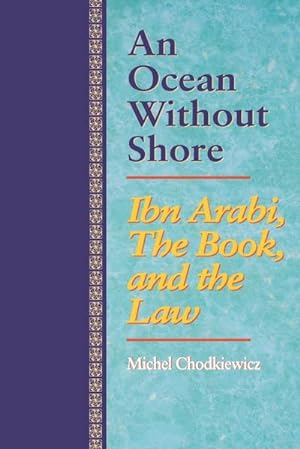 Imagen del vendedor de An Ocean Without Shore : Ibn Arabi, the Book, and the Law a la venta por AHA-BUCH GmbH