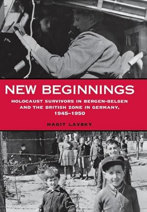 Immagine del venditore per New Beginnings : Holocaust Survivors in Bergen-Belsen and the British Zone in Germany, 1945-1950 venduto da AHA-BUCH GmbH