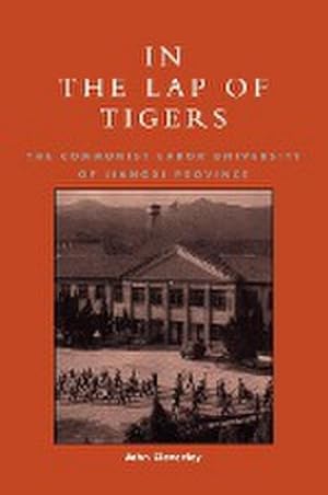 Imagen del vendedor de In the Lap of Tigers : The Communist Labor University of Jiangxi Province a la venta por AHA-BUCH GmbH