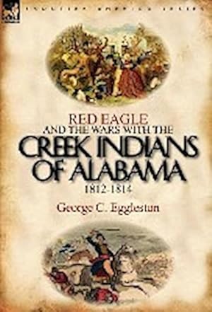 Bild des Verkufers fr Red Eagle and the Wars with the Creek Indians of Alabama 1812-1814 zum Verkauf von AHA-BUCH GmbH